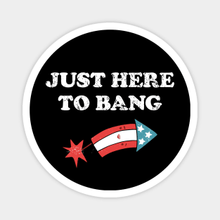 4th Of July 2021 Just Here To Bang Funny Magnet